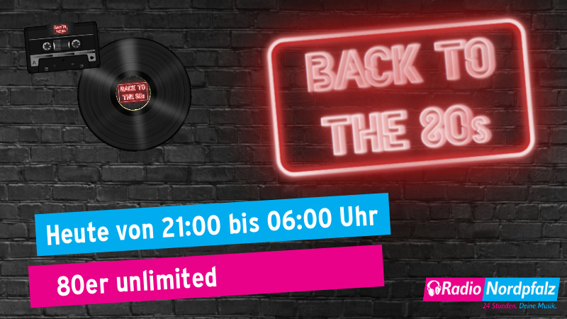 Heute von 21:00 - 06:00 Uhr: 80er unlimited