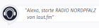 Alexa, starte Radio-Nordpfalz von laut.fm!